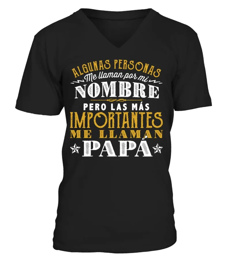 Algunas personas me llaman por mi nombre peor las más importantes me llaman papá Camiseta cuello en V Unisex